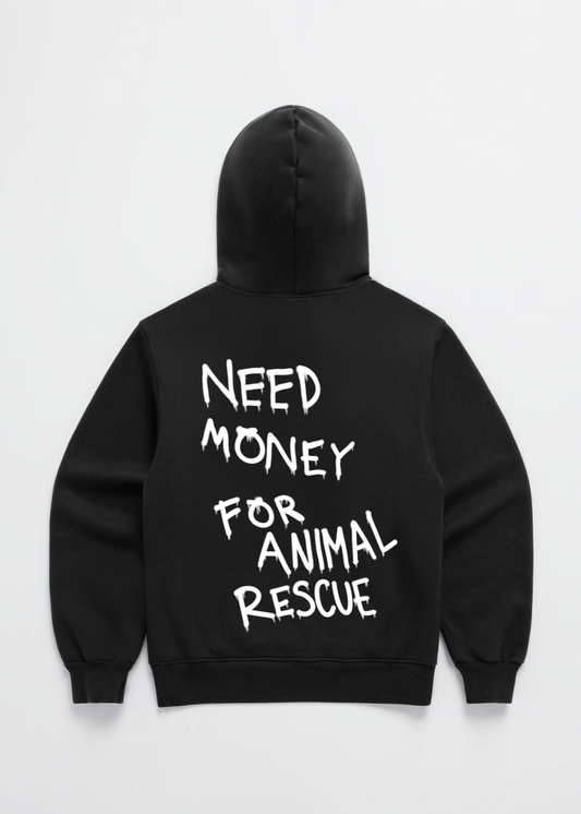 NEED MONEY FOR ANIMAL RESCUE HOODIE